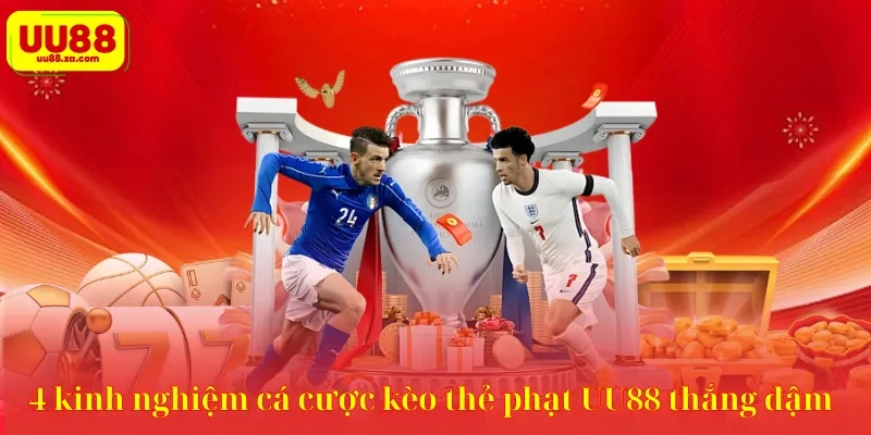 4 kinh nghiệm cá cược kèo thẻ phạt UU88 thắng đậm