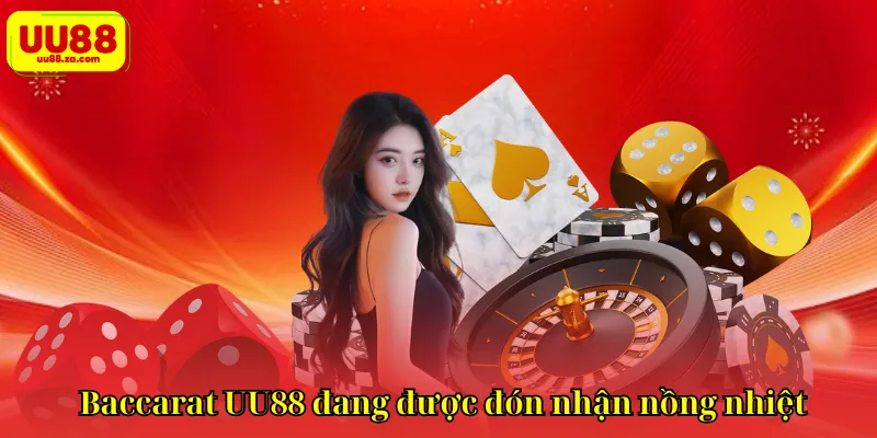 Baccarat UU88 đang được đón nhận nồng nhiệt