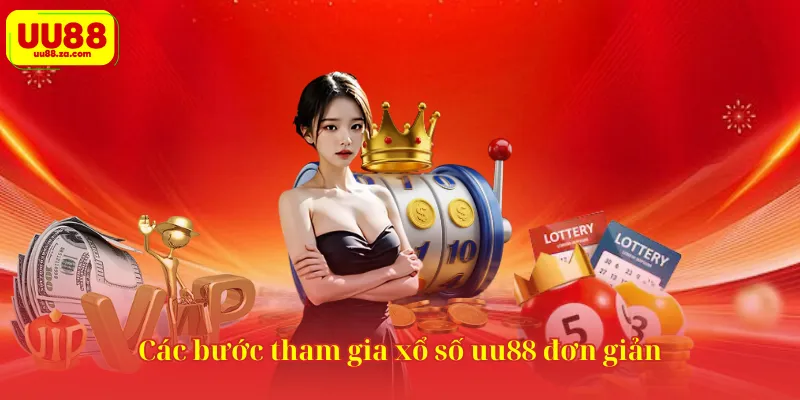 Các bước tham gia xổ số uu88 đơn giản