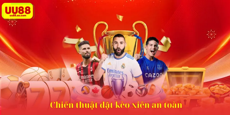 Chiến thuật đặt kèo xiên an toàn