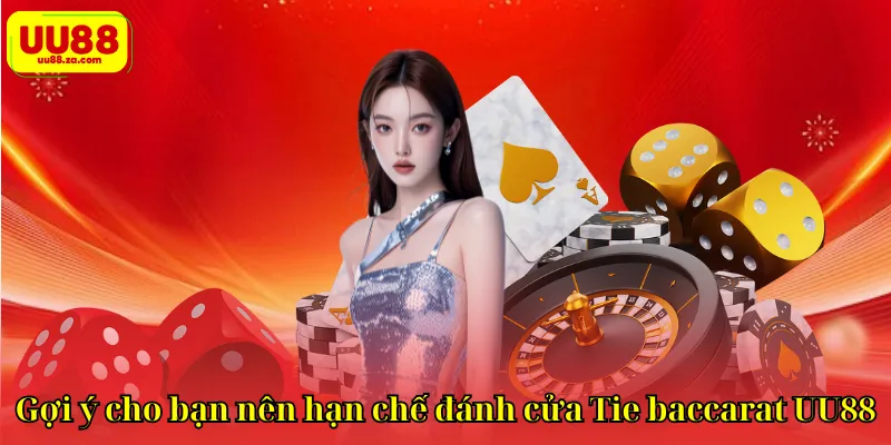 Gợi ý cho bạn nên hạn chế đánh cửa Tie baccarat UU88