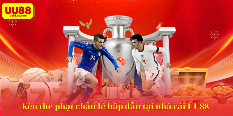 Kèo thẻ phạt chẵn lẻ hấp dẫn tại nhà cái UU88