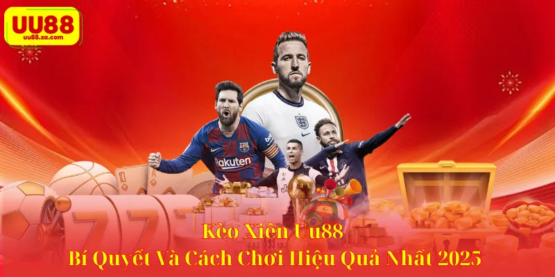 Kèo Xiên Uu88 – Bí Quyết Và Cách Chơi Hiệu Quả Nhất