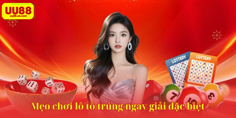 Mẹo chơi lô tô trúng ngay giải đặc biệt