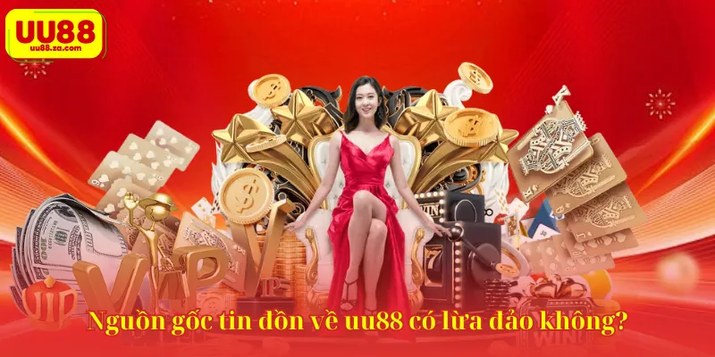 Nguồn gốc tin đồn về uu88 có lừa đảo không?
