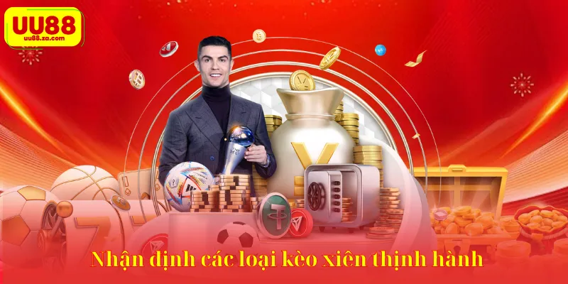 Nhận định các loại kèo xiên thịnh hành