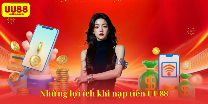Những lợi ích khi nạp tiền UU88