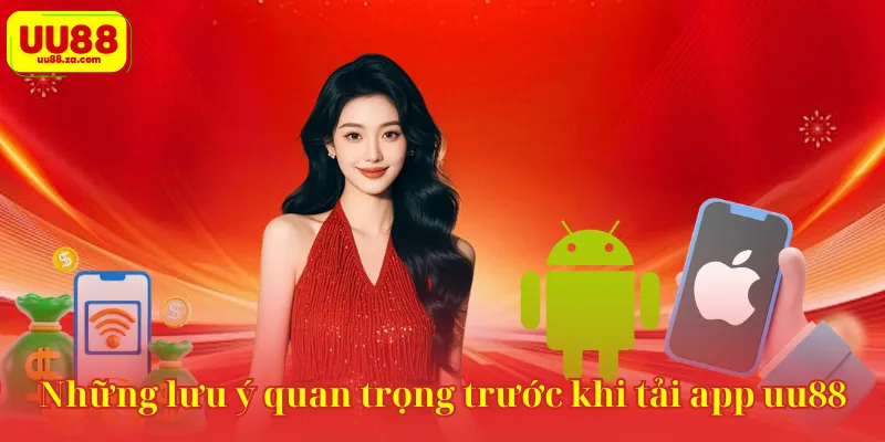 Những lưu ý quan trọng trước khi tải app uu88