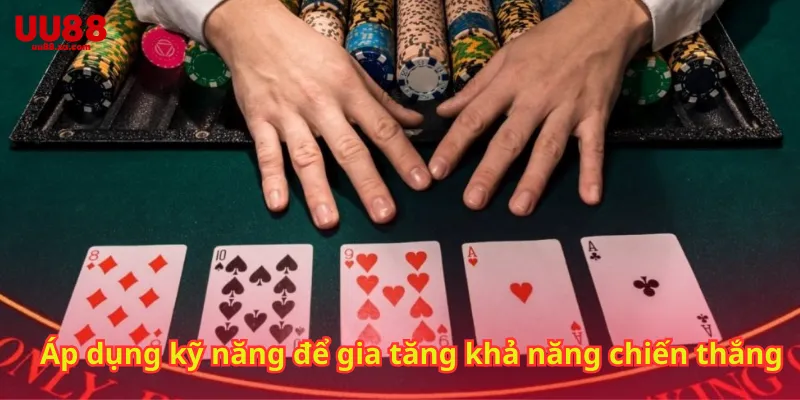 Áp dụng kỹ năng để gia tăng khả năng chiến thắng