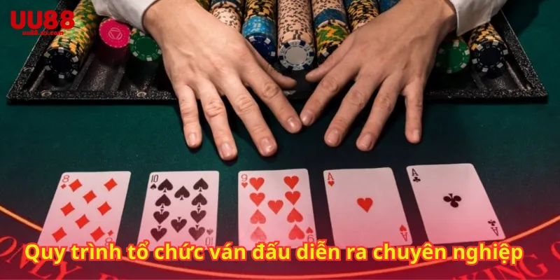 Quy trình tổ chức ván đấu diễn ra chuyên nghiệp